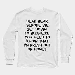 I'm fresh out of honey. Long Sleeve T-Shirt